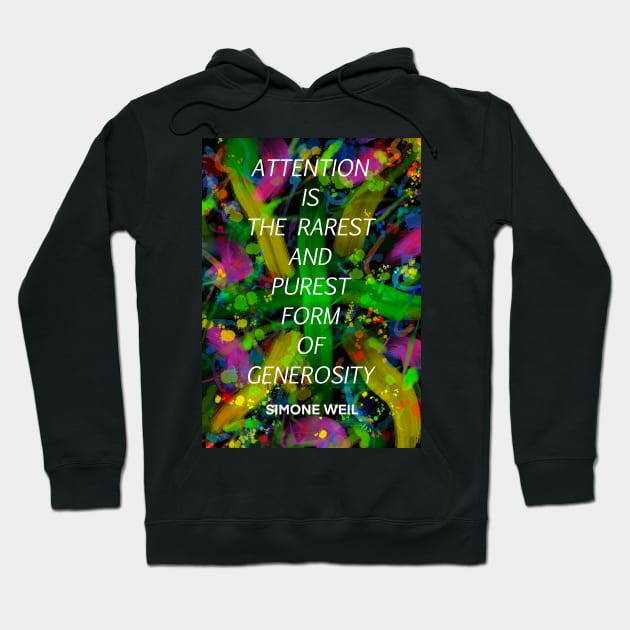 SIMONE WEIL quote .14 - ATTENTION IS THE RAREST AND PUREST FORM OF GENEROSITY Hoodie by lautir